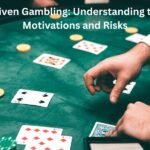 Driven Gambling: Understanding the Motivations and Risks