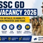 SSC GD Vacancy 2026 Complete Details, Eligibility, Selection Process and FAQs